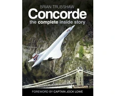KNYGA Brian Trubshaw Concorde: The Complete Inside Story
