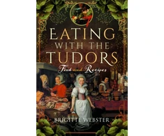 KNYGA Brigitte Webster Eating with the Tudors, Food and Recipes