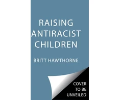 KNYGA Britt Hawthorne Raising Antiracist Children