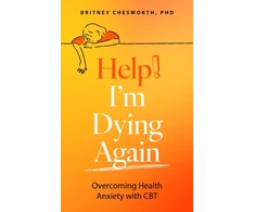KNYGA Brittney Chesworth Help! I’m Dying Again, Overcoming Health Anxiety with Cognitive Behavioral Therapy (CBT)