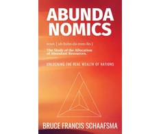 KNYGA Bruce Francis Schaafsma Abundanomics – Unlocking the Real Wealth of Nations