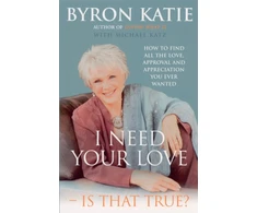 KNYGA Byron Katie I Need Your Love - Is That True?