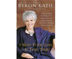 KNYGA Byron Katie I Need Your Love - Is That True?