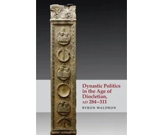 KNYGA Byron Waldron Dynastic Politics in the Age of Diocletian, Ad 284-311