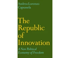 KNYGA Capussela Andrea L Republic of Innovation, A New Political Economy of Freedom