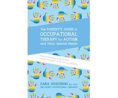 KNYGA Cara Koscinski Parent's Guide to Occupational Therapy for Autism and Other Special Needs
