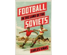 KNYGA Carles Vinas Football in the Land of the Soviets