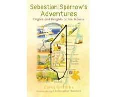 KNYGA Carol Griffiths Sebastian Sparrow's Adventures: Frights and Delights on his Travels