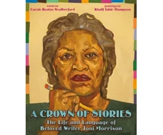KNYGA Carole Boston Weatherford Crown of Stories: The Life and Language of Beloved Writer Toni Morrison