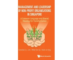 KNYGA Caroline Lim Management And Leadership Of Non-profit Organisations In Singapore: A Common Language And Shared Meaning For Transformation