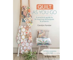 KNYGA Carolyn Forster Quilt As You Go, A Practical Guide to 14 Inspiring Techniques &amp; Projects