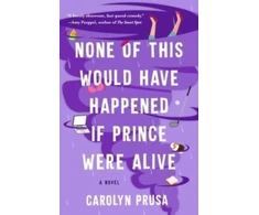 KNYGA Carolyn Prusa None of This Would Have Happened If Prince Were Alive