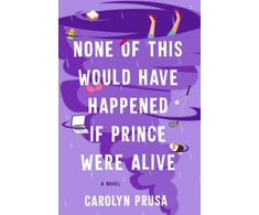 KNYGA Carolyn Prusa None of This Would Have Happened If Prince Were Alive