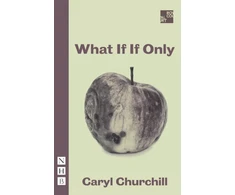 KNYGA Caryl Churchill What If If Only