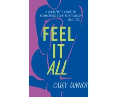 KNYGA Casey Tanner Feel It All, A Therapist's Guide to Reimagining Your Relationship with Sex