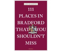KNYGA Cath Muldowney 111 Places in Bradford That You Shouldn't Miss