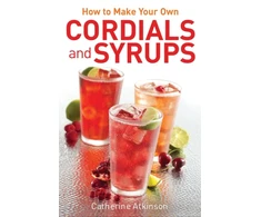 KNYGA Catherine Atkinson How to Make Your Own Cordials And Syrups
