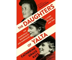 KNYGA Catherine Grace Katz Daughters of Yalta, The Churchills, Roosevelts and Harrimans – a Story of Love and War