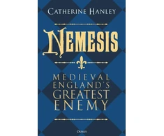 KNYGA Catherine Hanley Nemesis, Medieval England's Greatest Enemy