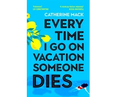 KNYGA Catherine Mack Every Time I Go on Vacation, Someone Dies, Escape to the Amalfi Coast in the summer’s freshest, sharpest and funniest mystery