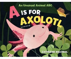 KNYGA Catherine Macorol Is for Axolotl: An Unusual Animal ABC