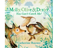 KNYGA Catherine Rayner Molly, Olive and Dexter: You Can't Catch Me!