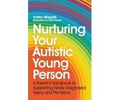 KNYGA Cathy Wassell Nurturing Your Autistic Young Person, A Parent’s Handbook to Supporting Newly Diagnosed Teens and Pre-Teens