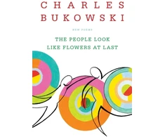 KNYGA Charles Bukowski People Look Like Flowers At Last