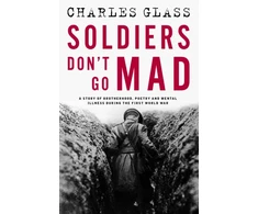 KNYGA Charles Glass Soldiers Don't Go Mad, A Story of Brotherhood, Poetry and Mental Illness During the First World War