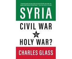 KNYGA Charles Glass Syria in Ashes, Civil War to Holy War?