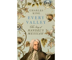 KNYGA Charles King Every Valley, The Story of Handel’s Messiah