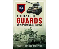 KNYGA Charles Richard Trumpess History of the Guards Armoured Formations 1941-1945