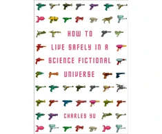 KNYGA Charles Yu How to Live Safely in a Science Fictional Universe
