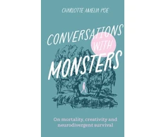 KNYGA Charlotte Amelia Poe Conversations with Monsters, On Mortality, Creativity, And Neurodivergent Survival