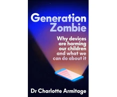 KNYGA Charlotte Armitage Generation Zombie, The new essential guide to why screens and devices are harming our children and what we can do about it