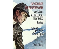 KNYGA Chris Chan Of Course He Pushed Him and Other Sherlock Holmes Stories Volumes 1 &amp; 2