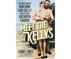 KNYGA Chris Enss Meet the Kellys, The True Story of Machine Gun Kelly and His Moll Kathryn Thorne