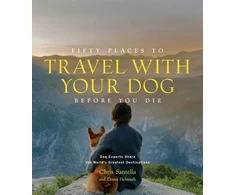 KNYGA Chris Santella Fifty Places to Travel with Your Dog Before You Die