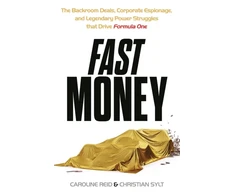 KNYGA Christian Sylt Fast Money, The Backroom Deals, Corporate Espionage, and Legendary Power Struggles that Drive Formula One