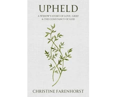 KNYGA Christine Farenhorst Upheld, A Widow's Story of Love, Grief and the Constancy of God