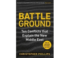 KNYGA Christopher Phillips Battleground, 10 Conflicts That Explain the New Middle East