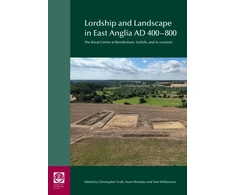 KNYGA Christopher Scull Lordship and Landscape in East Anglia AD400-800