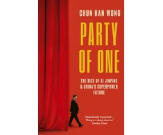 KNYGA Chun Han Wong Party of One, The Rise of Xi Jinping and China's Superpower Future