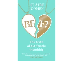 KNYGA Claire Cohen BFF?: The truth about female friendship