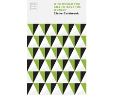 KNYGA Claire Colebrook Who Would You Kill to Save the World?