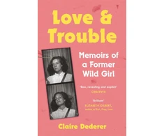 KNYGA Claire Dederer Love and Trouble: Memoirs of a Former Wild Girl