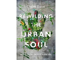 KNYGA Claire Dunn Rewilding the Urban Soul