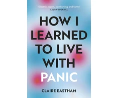 KNYGA Claire Eastham How I Learned to Live With Panic