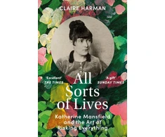 KNYGA Claire Harman All Sorts of Lives, Katherine Mansfield and the art of risking everything