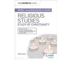 KNYGA Clare Lloyd My Revision Notes: WJEC and Eduqas A level Religious Studies Study of Christianity